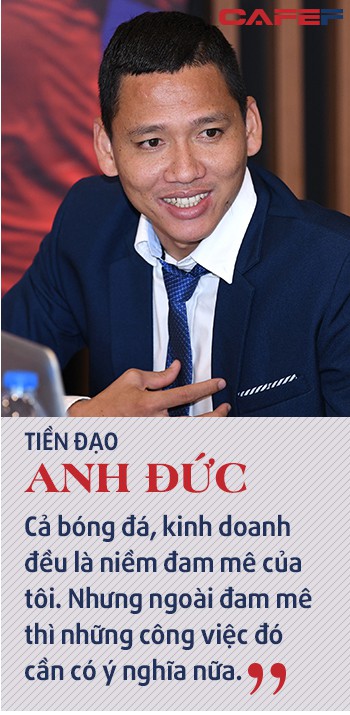 Chuyện kinh doanh lần đầu kể của “tỷ phú”, tiền đạo Anh Đức: Từ kinh doanh đồ thể thao đến giấc mơ thương hiệu nông sản Việt - Ảnh 11.