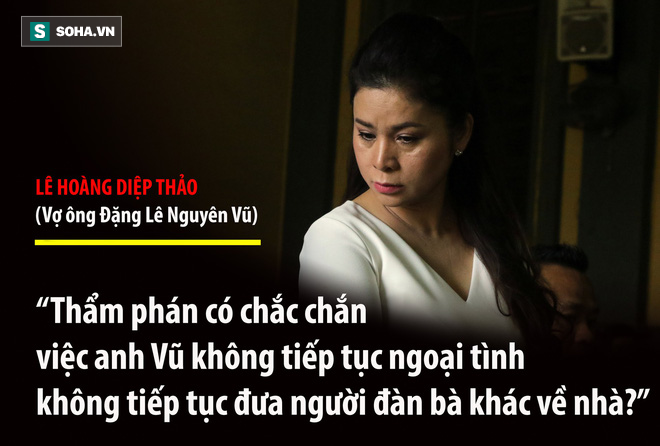Bà Lê Hoàng Diệp Thảo: Thẩm phán có chắc việc anh Vũ không tiếp tục đưa người đàn bà khác về nhà? - Ảnh 16. Bà Lê Hoàng Diệp Thảo: Thẩm phán có chắc việc anh Vũ không tiếp tục đưa người đàn bà khác về nhà? - Ảnh 16.