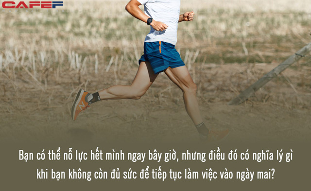 Nguyên tắc sống chậm lại để về đích nhanh hơn: Dại dột bung hết sức từ đầu, bạn sẽ là kẻ gục ngã đầu tiên trong cuộc đua tới thành công - Ảnh 2. Nguyên tắc sống chậm lại để về đích nhanh hơn: Dại dột bung hết sức từ đầu, bạn sẽ là kẻ gục ngã đầu tiên trong cuộc đua tới thành công - Ảnh 2.