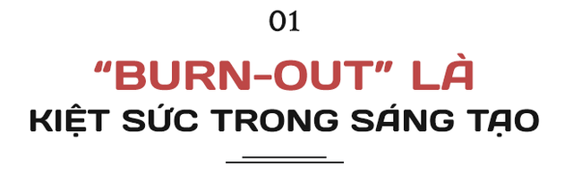 Nhà văn Khải Đơn: “Burn-out là trạng thái là cứ sau một khoảng thời gian làm việc, bạn không còn động lực để cố gắng nữa. Bạn kiệt sức trong sáng tạo!” - Ảnh 1.