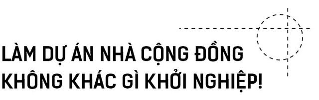 KTS Hoàng Thúc Hào: Bỏ 1 tỷ ra xây nhà cộng đồng chẳng thu lại được nhưng tới giờ tôi thấy mình lãi quá! - Ảnh 7.