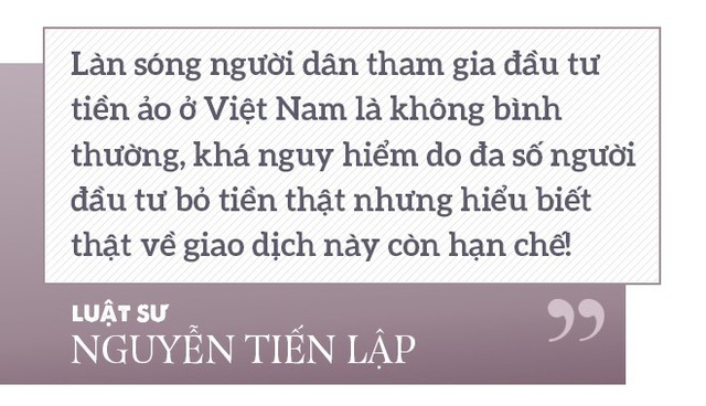 Luật sư Nguyễn Tiến Lập: Hai điều kiện để tham gia đầu tư tiền ảo là “tham” và “nhẹ dạ” - Ảnh 3.