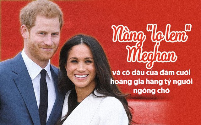 Hành trình lọ lem Meghan từ khi đánh rơi hài tới cô dâu ở đám cưới hoàng gia 1,5 tỉ người theo dõi, tiêu tốn nửa triệu euro - Ảnh 2.