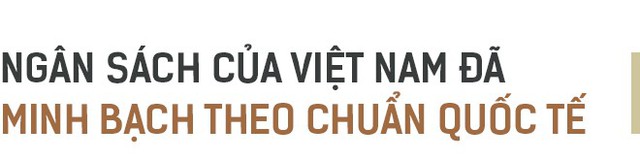 Phó Chủ nhiệm Ủy ban tài chính ngân sách: “Tôi cảm thấy ngân sách của ta là đỉnh cao về minh bạch!” - Ảnh 7.