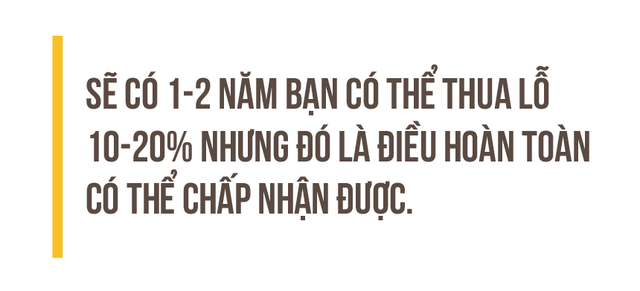 Tâm sự của một PM: Chấp nhận lỗ 1 năm, nhưng bạn có thể nhân 5 tài sản sau 3-5 năm khi khó khăn qua đi - Ảnh 5.