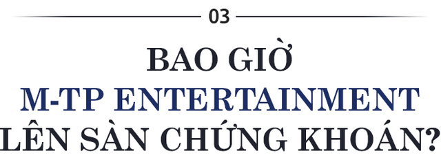 CEO M-TP Entertainment: Giấc mơ càng lớn cần càng nhiều người chung tay! - Ảnh 7.