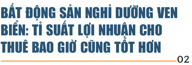 Chủ tịch HĐQT Nam Group Lê Minh Trí: “Bất động sản nghỉ dưỡng không chỉ dành cho người giàu” - Ảnh 4.