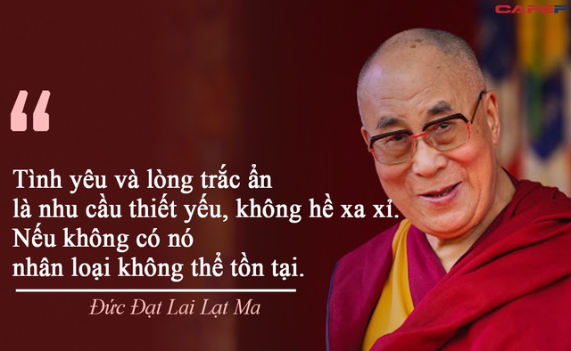 Đức Đạt Lai Lạt Ma: Bạn có thể là người giàu có nhất, nhưng nếu chỉ quan tâm đến bản thân bạn sẽ không thể hạnh phúc và vui vẻ - Ảnh 1.