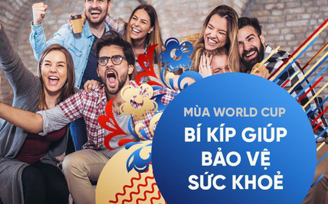 Xem World Cup phải nhớ những bí kíp này để bảo vệ sức khoẻ