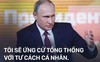 Khẳng định tự ứng cử Tổng thống, ông Putin lý giải vì sao không có đối thủ 