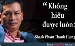 Mải mê tìm người ‘làm chủ phải tinh khôn’, Shark Hưng đã 5 lần bị các Startup từ chối phũ thế này đây!