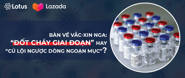 Bàn về Vắc-xin Nga: “Đốt cháy giai đoạn” hay “cú lội ngược dòng ngoạn mục”?