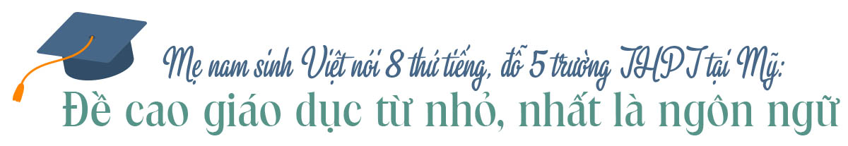 Chẳng cần nhìn Đông ngó Tây, xem các mẹ Việt nuôi dạy con ưu tú cũng đủ nể phục: Đỗ trường chuyên, nói 8 thứ tiếng hay đoạt học bổng Harvard chẳng còn xa vời - Ảnh 5.