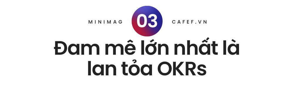 Kiếm triệu USD nhưng không vui, doanh nhân này khát khao giúp 1.000 doanh nghiệp Việt tăng trưởng đột phá bằng phương pháp quản trị OKRs của Google - Ảnh 8.