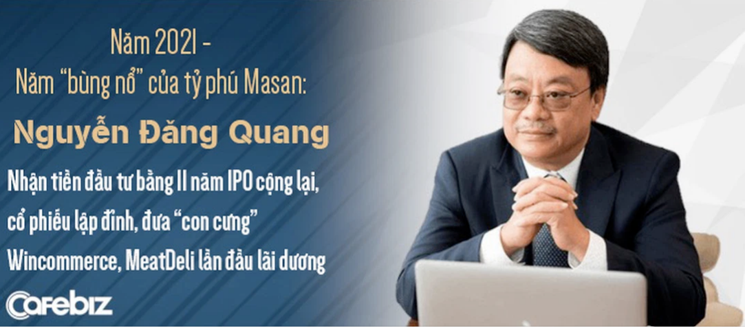 2021 - Năm bùng nổ của tỷ phú Masan: Nhận tiền đầu tư bằng 11 năm IPO cộng lại, giá cổ phiếu lập đỉnh, đưa “con cưng” WinMart/WinMart+, MeatDeli lần đầu lãi dương - Ảnh 1.