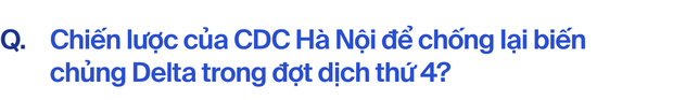  CDC Hà Nội hơn hai năm khốc liệt chống Covid-19: Đó là khoảng thời gian chúng tôi không thể nào quên - Ảnh 4.