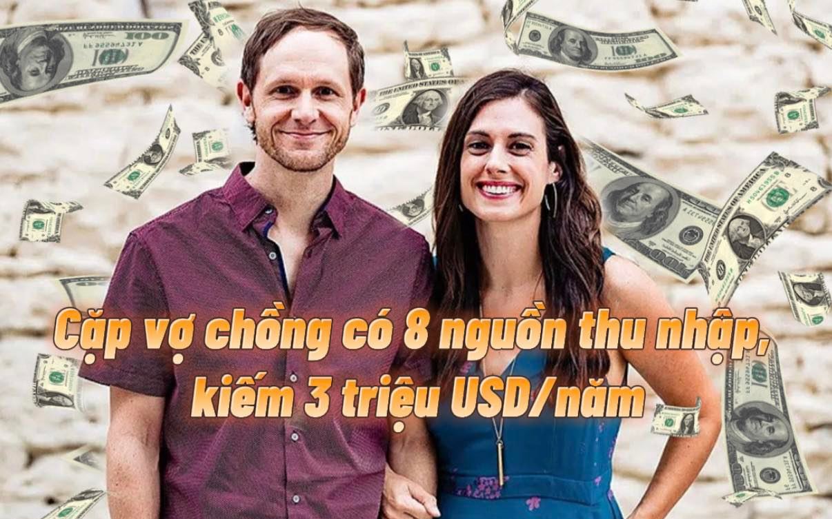 Cặp vợ chồng trẻ kiếm 3 triệu USD/năm từ 8 nguồn thu nhập, chia sẻ kinh nghiệm để đời ai cũng nên biết khi