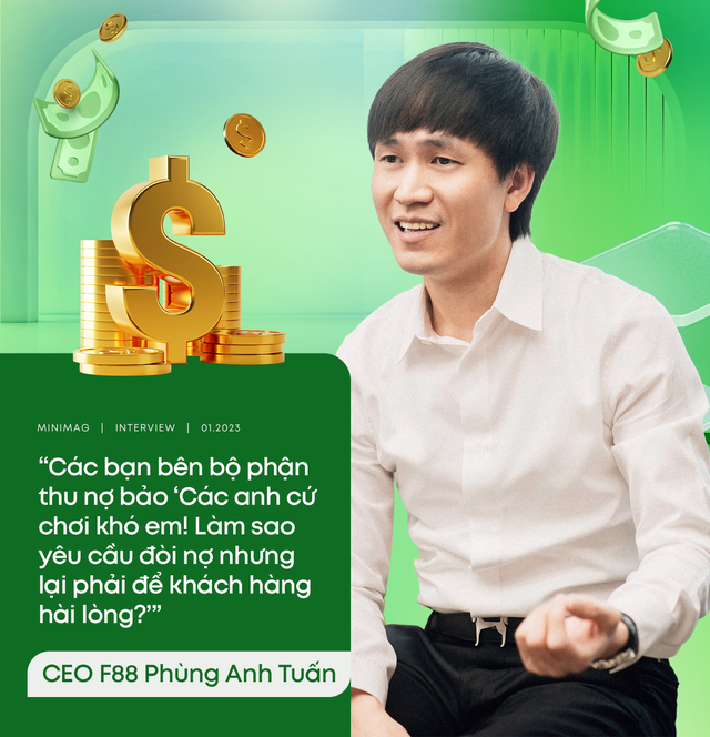  CEO Phùng Anh Tuấn kể về đề bài khó ở F88: “Tôi không cần biết các bạn ấy làm thế nào, nhưng đòi nợ thì khách hàng phải vui!”  - Ảnh 7.