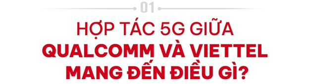  Phó Chủ tịch cấp cao Qualcomm: Viettel sẽ thành công với các giải pháp 5G ở quy mô lớn trên thế giới  - Ảnh 1.