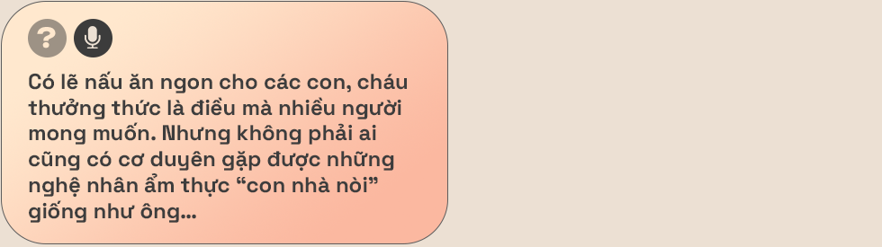 Ông Hoàng Nam Tiến: Đồ ăn ngon là vũ khí chinh phục từ cháu nội đến khách hàng - Ảnh 11.