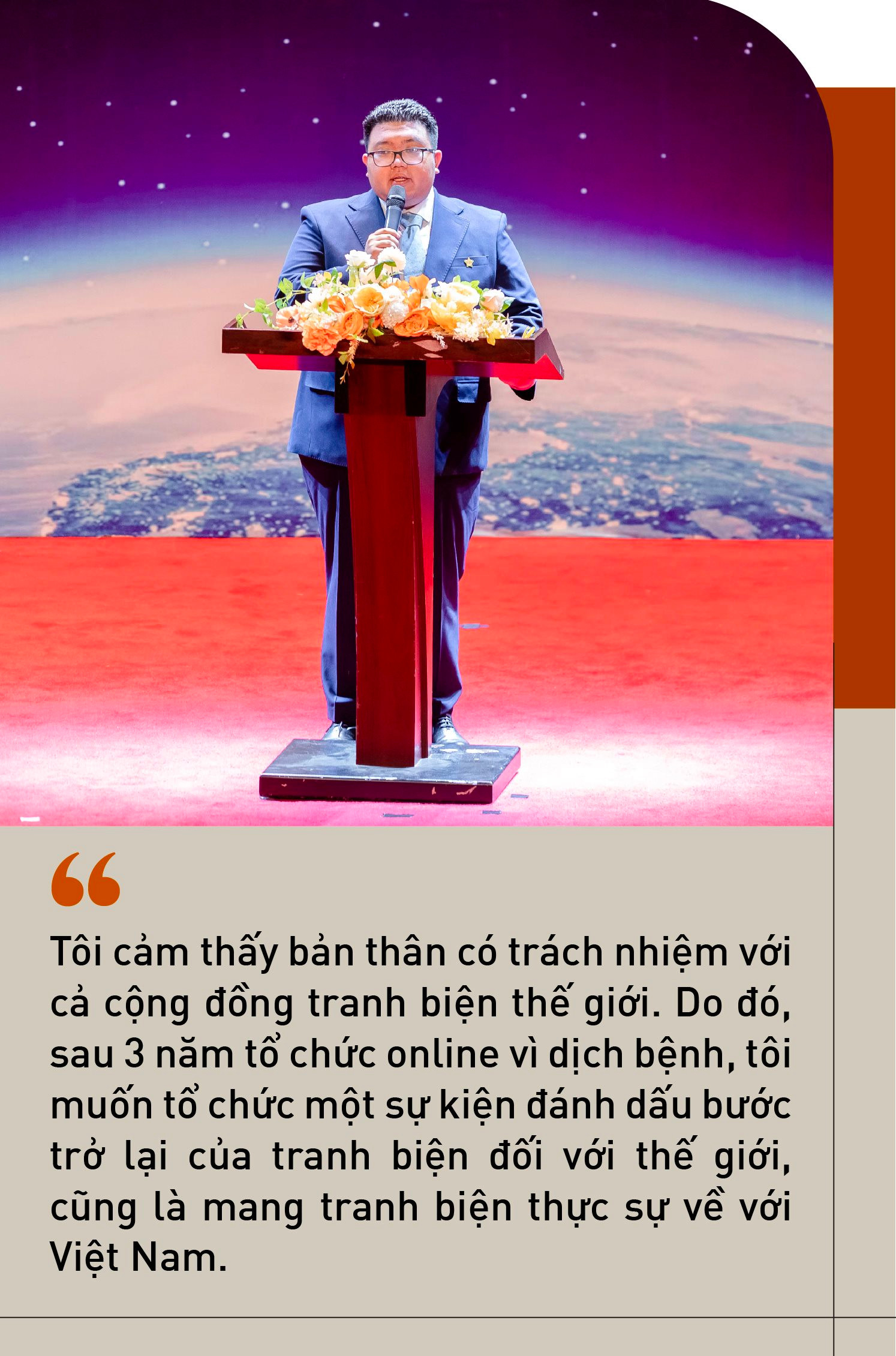 Vũ Anh Tuấn - 9x mang giải Vô địch Tranh biện thế giới về Việt Nam: “Sứ mệnh của tôi là mỗi ngày cố gắng một chút để mọi người hiểu đúng về Tranh biện” - Ảnh 8.