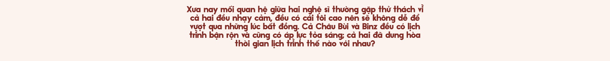 Binz và Châu Bùi: Người thương mình đủ nhiều sẽ không muốn mình phải cố gắng nhiều quá vì họ- Ảnh 38.