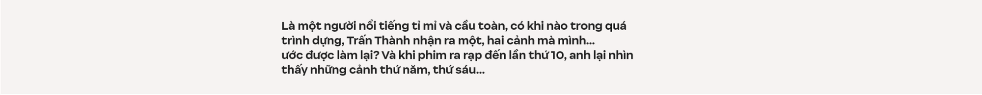 Trấn Thành: Tôi chỉ muốn làm phim có tác động xã hội, đâu muốn chứng minh mình là một nhà làm phim có tay nghề- Ảnh 2.