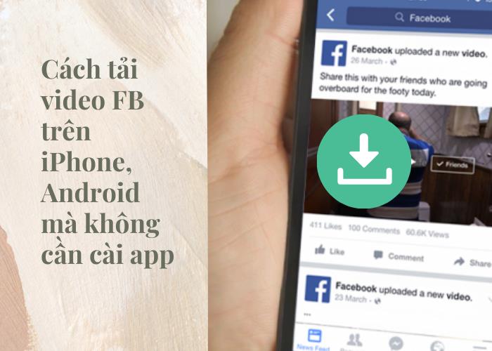 Cách tải video Facebook trên iPhone, Android mà không cần cài app- Ảnh 1.