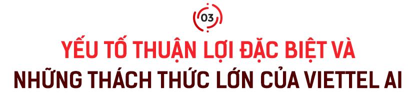 Giám đốc Viettel AI: ‘Chúng tôi muốn tạo ra chuyển đổi thông minh cho công việc và cuộc sống của người Việt Nam!’- Ảnh 5.