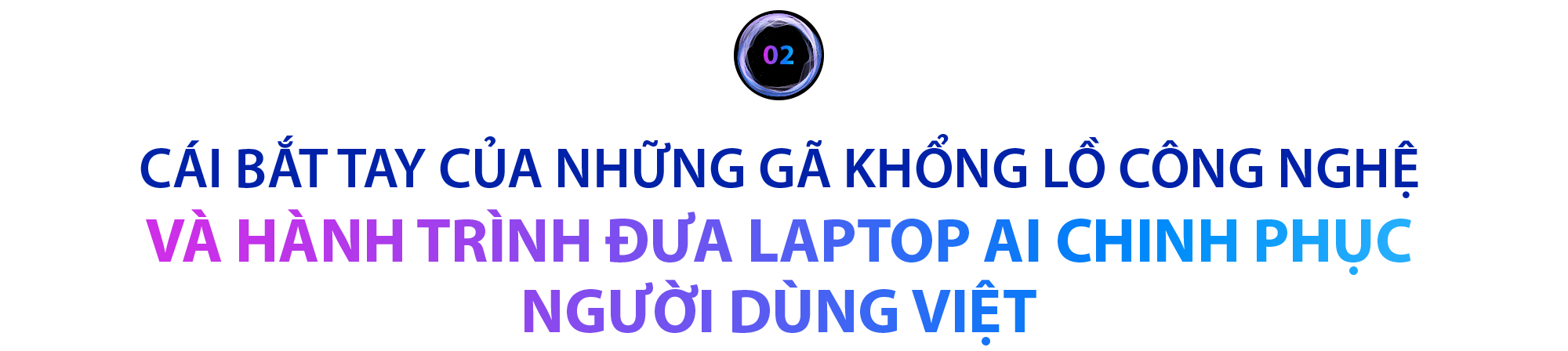 3 gã khổng lồ công nghệ bắt tay để đưa AI vào cuộc sống thường ngày của người dùng Việt- Ảnh 6.