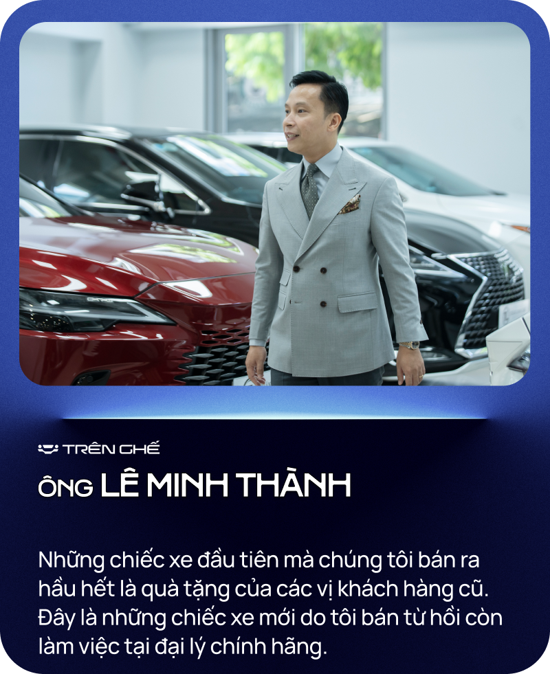 [Trên Ghế 13] Lê Minh Thành - Từ bỏ ‘ngôi vương’ bán Lexus nhiều nhất Việt Nam tới ‘quý ông’ chuyên lướt Lexus- Ảnh 7.