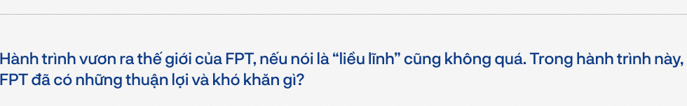 Doanh nhân Đỗ Cao Bảo kể về hành trình trở thành công ty toàn cầu từ 1 triệu USD của FPT và bí quyết- Ảnh 9.