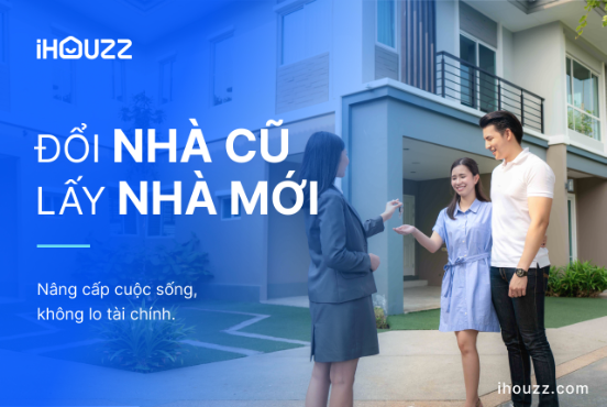 Đổi nhà cũ lấy nhà mới: Nâng cấp cuộc sống, không lo tài chính- Ảnh 1.
