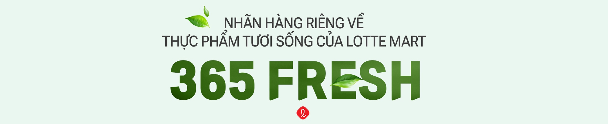 LOTTE MART nâng tầm trải nghiệm thực phẩm tươi sống chất lượng vượt trội với nhãn hiệu riêng 365 FRESH- Ảnh 1. LOTTE MART nâng tầm trải nghiệm thực phẩm tươi sống chất lượng vượt trội với nhãn hiệu riêng 365 FRESH- Ảnh 1.