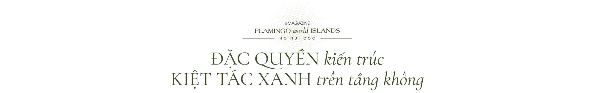 Flamingo Maison 108 Ho Nui Coc: Bộ siêu tập 108 dinh thự giữa vùng thiên nhiên 100 niên tuổi- Ảnh 5. Flamingo Maison 108 Ho Nui Coc: Bộ siêu tập 108 dinh thự giữa vùng thiên nhiên 100 niên tuổi- Ảnh 5.