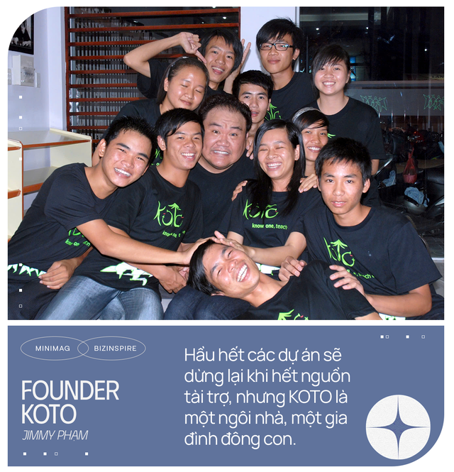 Founder KOTO: Tôi tự hào ngay cả khi ra đường họ gọi chúng tôi là ‘KOTO Mafia’, mỗi buổi sáng mở mắt dậy đều nghĩ tới hai chữ ‘Bỏ cuộc’- Ảnh 8.