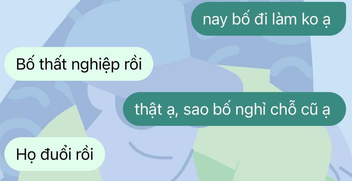 “Bố thất nghiệp rồi, họ đuổi rồi”: Đoạn tin nhắn khiến tôi chỉ biết ước giá như làm được điều này- Ảnh 1.