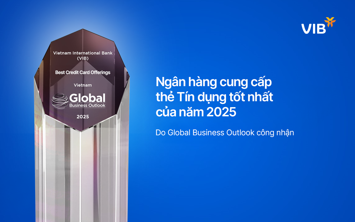 VIB là Ngân hàng cung cấp Thẻ tín dụng Tốt nhất năm 2025, theo Global Business Outlook- Ảnh 2. VIB là Ngân hàng cung cấp Thẻ tín dụng Tốt nhất năm 2025, theo Global Business Outlook- Ảnh 2.