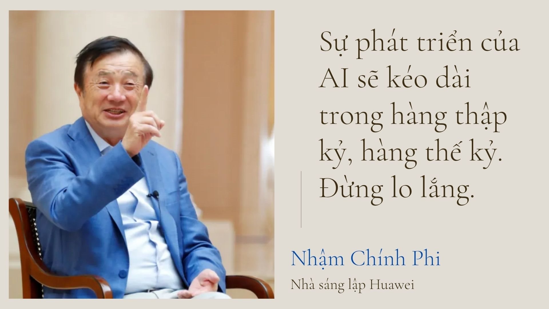 CEO Huawei Nhậm Chính Phi: Cần phải hàng chục, thậm chí hàng trăm năm nữa để phát triển AI- Ảnh 7. CEO Huawei Nhậm Chính Phi: Cần phải hàng chục, thậm chí hàng trăm năm nữa để phát triển AI- Ảnh 7.