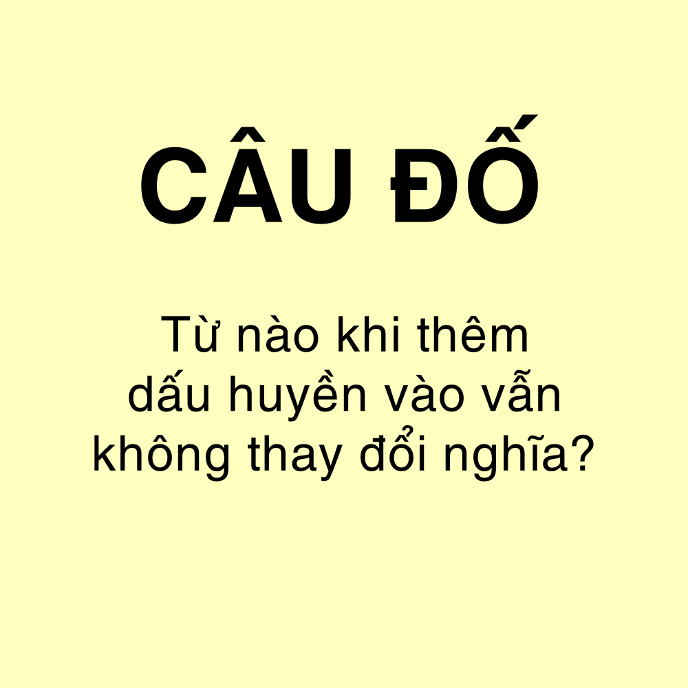 Câu đố: Một chữ trong tiếng Việt thêm dấu huyền vẫn giữ nguyên nghĩa, ai nhanh trí sẽ đoán được- Ảnh 1. Câu đố: Một chữ trong tiếng Việt thêm dấu huyền vẫn giữ nguyên nghĩa, ai nhanh trí sẽ đoán được- Ảnh 1.