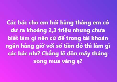 Chẳng biết làm gì với 2-3 triệu dư ra hàng tháng: Dân mạng hiến kế giúp tiền đẻ ra tiền!- Ảnh 1. Chẳng biết làm gì với 2-3 triệu dư ra hàng tháng: Dân mạng hiến kế giúp tiền đẻ ra tiền!- Ảnh 1.