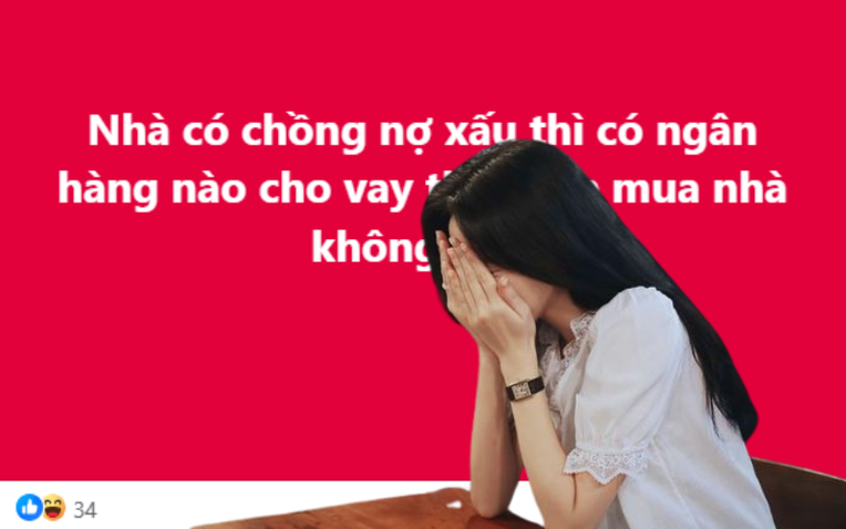 Chồng dính nợ xấu, giấc mơ mua nhà tan thành mây khói vì không vay đâu được tiền!- Ảnh 1.