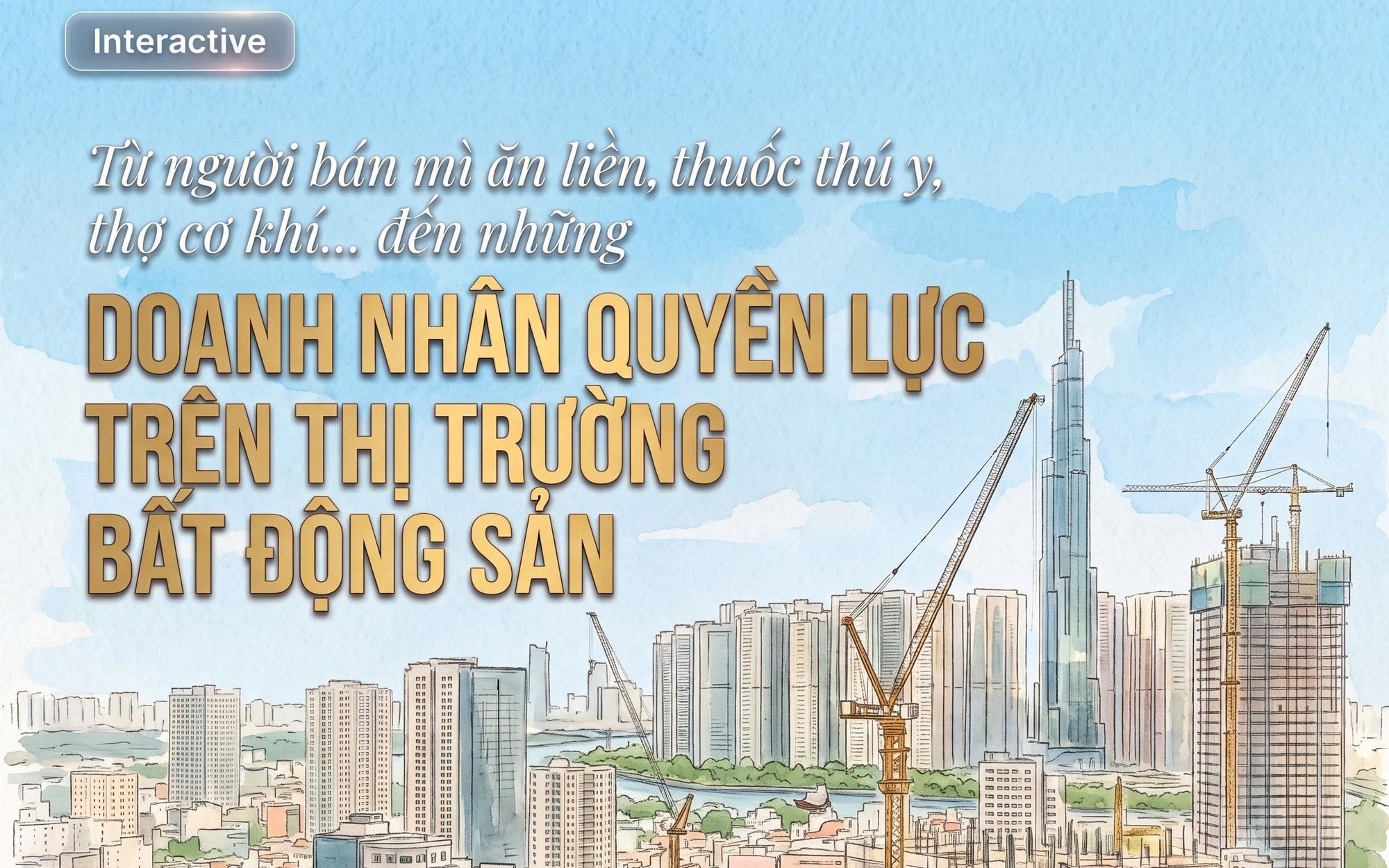 Từ người bán mì ăn liền, thuốc thú y, thợ cơ khí… đến những doanh nhân quyền lực trên thị trường bất động sản