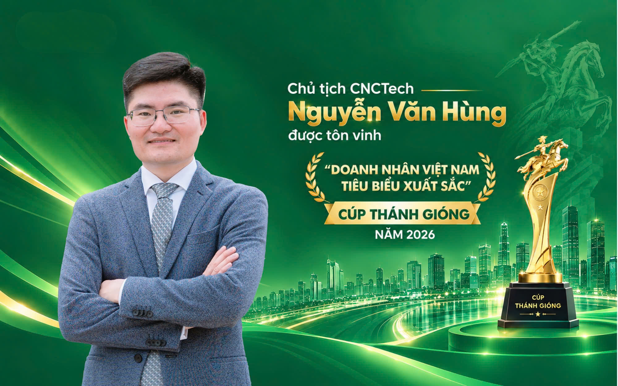 Chủ tịch CNCTech Nguyễn Văn Hùng được tôn vinh trong danh sách TOP10 “Doanh nhân Việt Nam tiêu biểu - Cúp Thánh Gióng” năm 2026