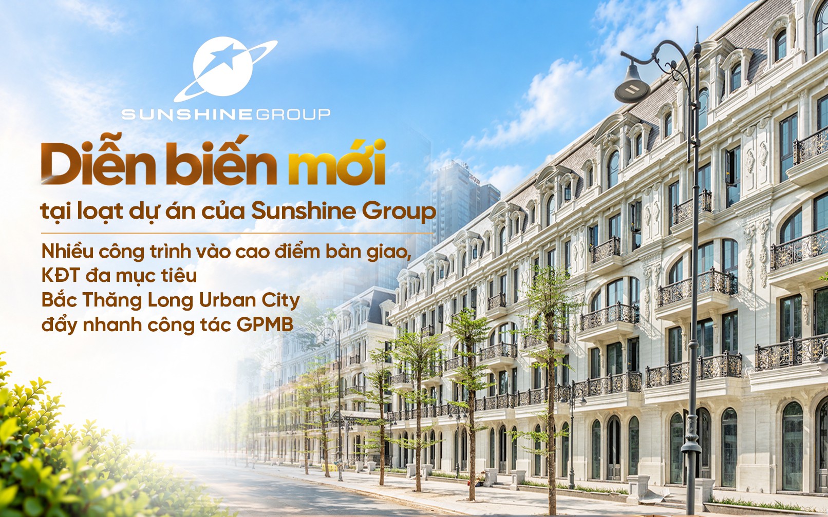 Diễn biến mới tại loạt dự án của Sunshine Group: nhiều công trình vào cao điểm bàn giao, KĐT đa mục tiêu Bắc Thăng Long Urban City đẩy nhanh công tác GPMB