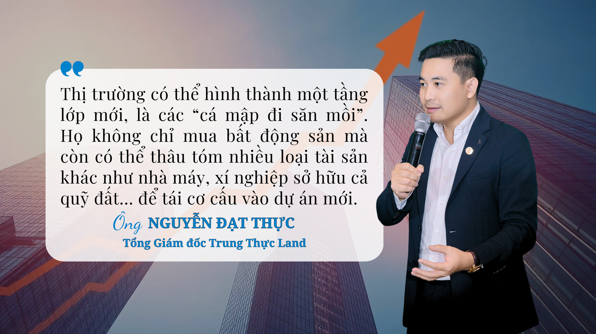 CEO Trung Thực Land: Thị trường bất động sản biến động có thể xuất hiện lớp nhà đầu tư “đi săn mồi” - Ảnh 2.