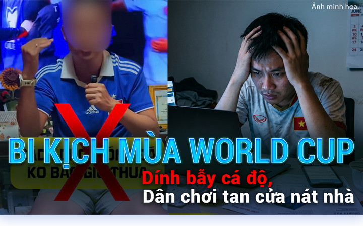 Bi kịch mùa World Cup: Dính bẫy cá độ, dân chơi tan cửa nát nhà- Ảnh 5.