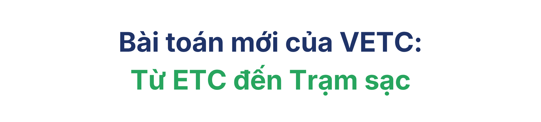 Từ thu phí không dừng đến Trạm sạc: VETC viết tiếp vai trò 