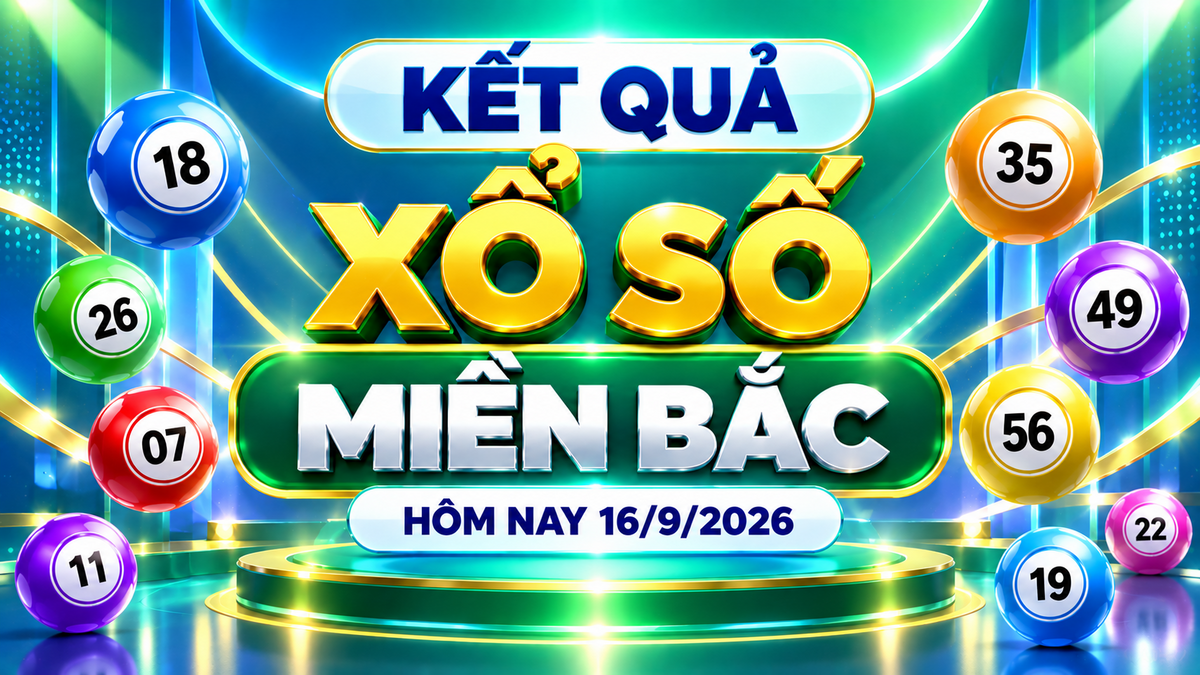 XSMB 16/9 - Kết quả xổ số miền Bắc hôm nay thứ Tư ngày 16/9/2026
