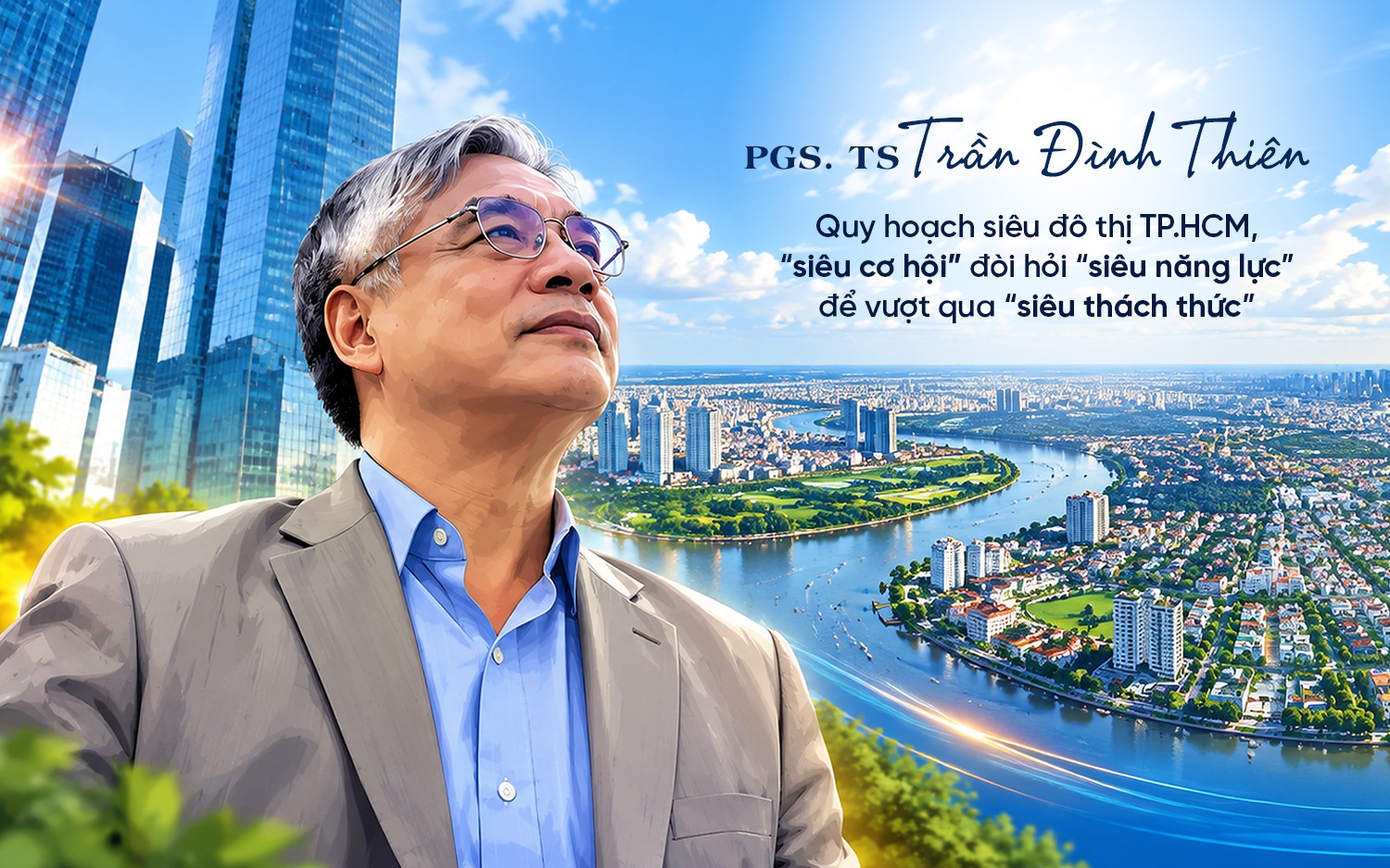 PGS.TS Trần Đình Thiên: “Song kiếm” quy hoạch tầm nhìn 100 năm và Luật Đô thị sẽ nhân bội sức mạnh, mở ra siêu cơ hội tăng trưởng cho tương lai TP.HCM
